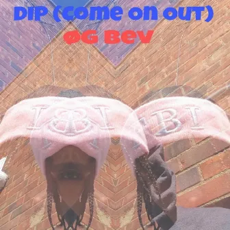 Dip (Come on Out) by OG Bev