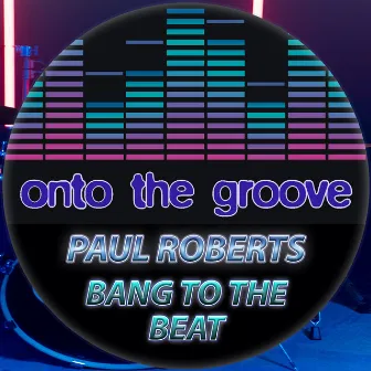 Bang To The Beat by Paul Roberts