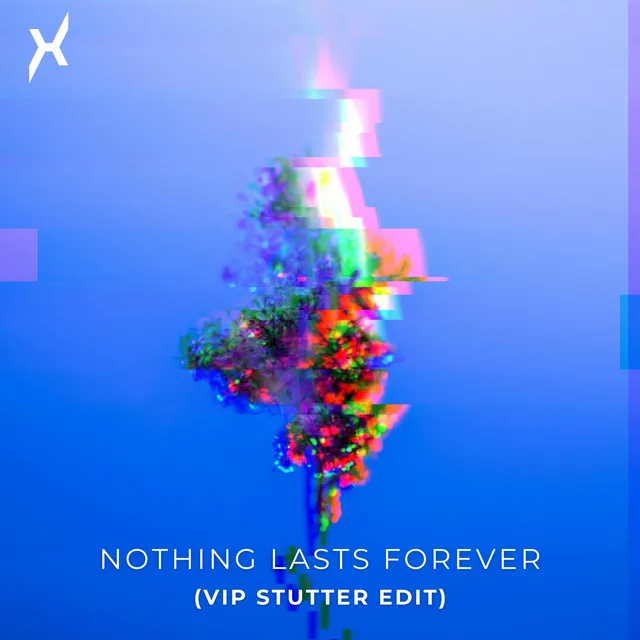 Nothing Lasts Forever - VIP Stutter Edit