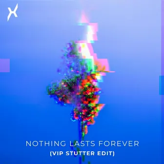 Nothing Lasts Forever (VIP Stutter Edit) by LAXOM