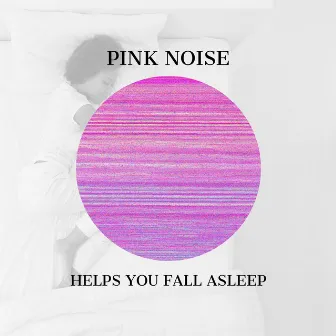 Pink Noise Helps You Fall Asleep by Pink Noise Playlist