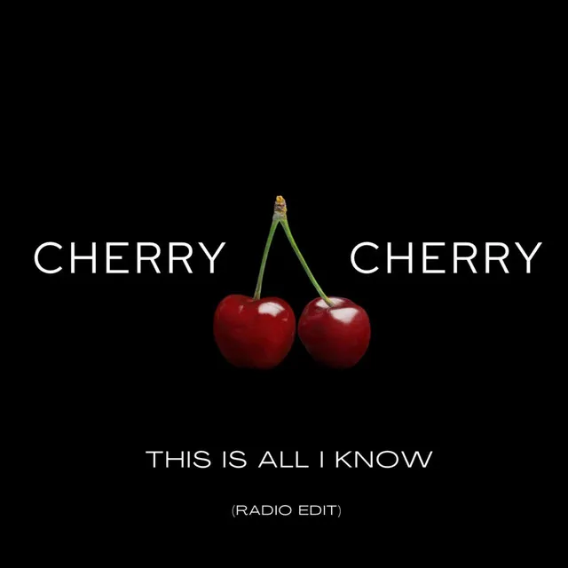 This Is All I Know - CHERRY CHERRY