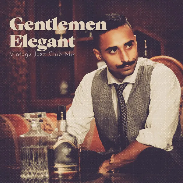 Gentlemen Elegant Vintage Jazz Club Mix: 2019 Smooth Atmospherc Jazz Instrumentals for Elegant Club, Pub, Cafe Bar, Music for Whiskey Tasting and Cigar Smoking