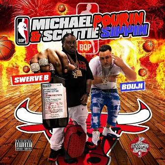 Michael Pourin' & Scottie Sippin' by Swerve B