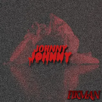 Johnny Johnny by FIKMAN