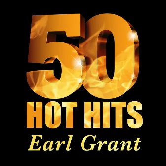 Earl Grant - 50 Hot Hits by Earl Grant