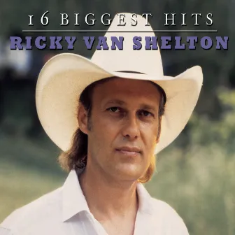 Ricky Van Shelton - 16 Biggest Hits by Ricky Van Shelton