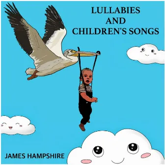 Lullabies and Children's Songs by James Hampshire