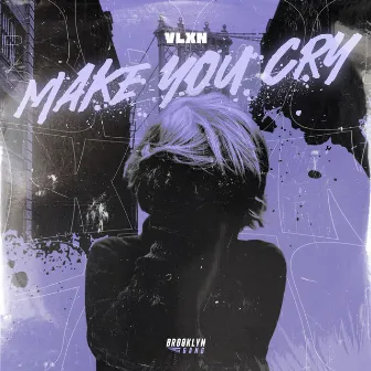 Make You Cry by VLXN