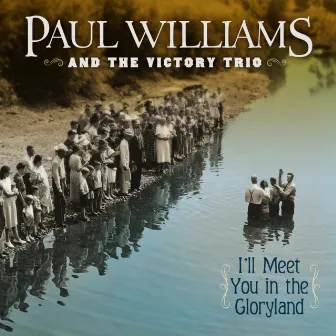 I'll Meet You In The Gloryland by Paul Williams