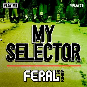 My Selector by Feral Is Kinky