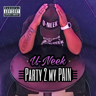 Party 2 My Pain by U-NEEK