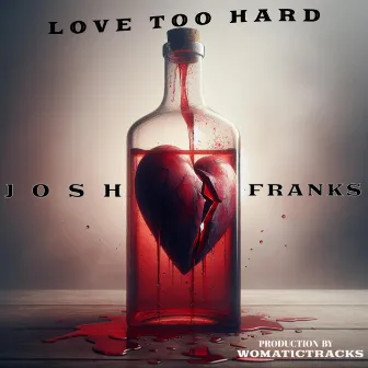 Love Too Hard by Josh Franks