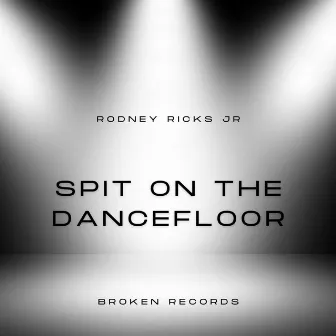 Spit on the Dancefloor by Rodney Ricks Jr.