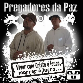 Viver com Cristo É Louco, Morrer É Lucro by Pregadores da Paz