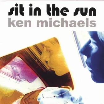 Sit In The Sun by Ken Michaels