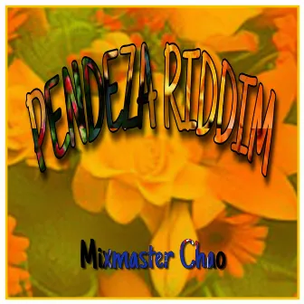 Pendeza Riddim by Mixmaster Chao