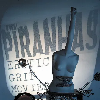 Erotic Grit Movies by The Piranhas