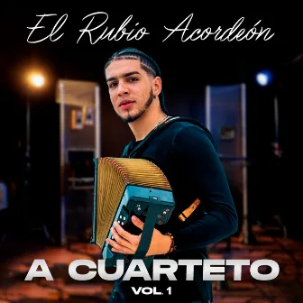 A Cuarteto, Vol.1 by El Rubio Acordeón