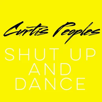 Shut up and Dance by Curtis Peoples