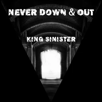 Never Down & Out by King Sinister