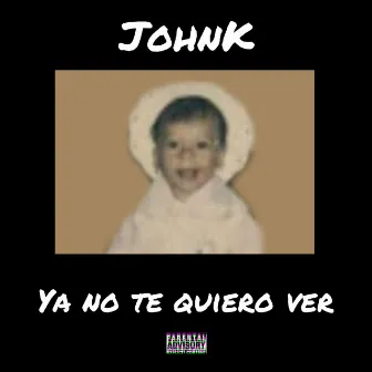 Ya No Te Quiero Ver by JohnK