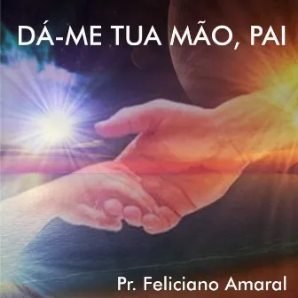 Dá-Me Tua Mão, Pai by Feliciano Amaral