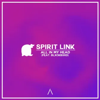 All In My Head by SPIRIT LINK