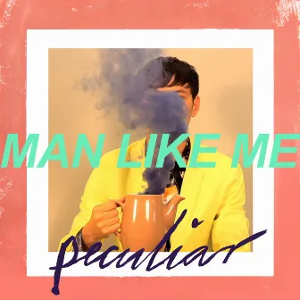 Peculiar by Man Like Me