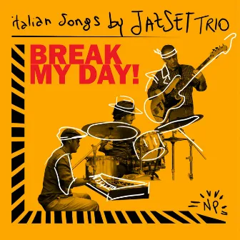 Break My Day Italian Songs by JazSet Trio by Jazset Trio