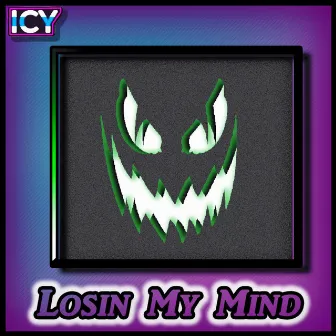 Losin My Mind by ICY