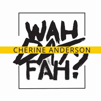 Wah Dat Fah by Cherine Anderson