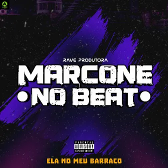 Ela no Meu Barraco by Marcone No Beat