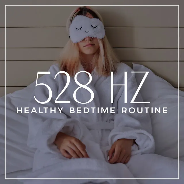 528 Hz Healthy Bedtime Routine: Sleep Meditation, Drifting Off into a Peaceful Sleep, Insomnia Treatment