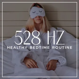 528 Hz Healthy Bedtime Routine: Sleep Meditation, Drifting Off into a Peaceful Sleep, Insomnia Treatment by Deep Sleep Group