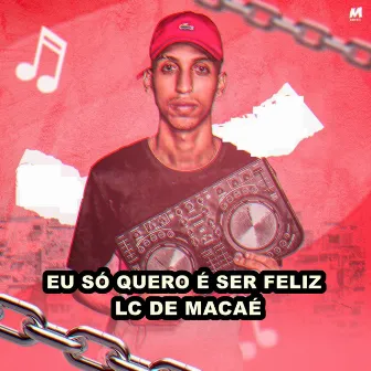 EU SÓ QUERO É SER FELIZ by Lc de Macaé