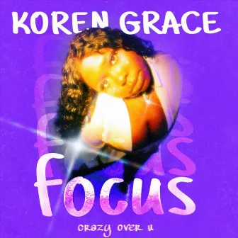 Focus (Crazy over U) by Koren Grace