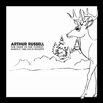 The Deer In The Forest: March 2, 1985 Live at Roulette by Arthur Russell