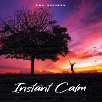 Instant Calm by Fan Sounds