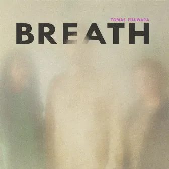 Breath by Tomas Fujiwara