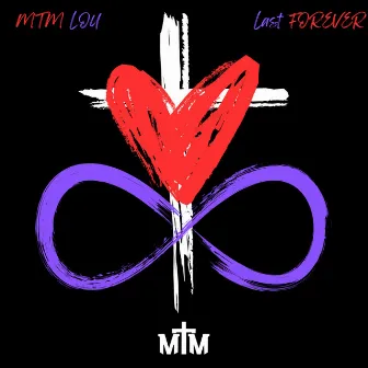 Last Forever by MTM Lou