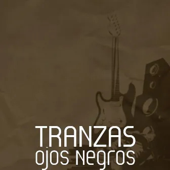 Ojos Negros by Tranzas