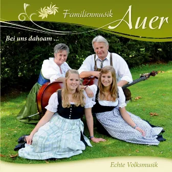 Bei uns dahoam... by Familienmusik Auer