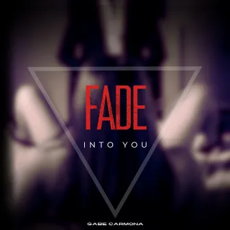 Fade Into You by Gabe Carmona