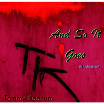 And so It Goes (Bluebird Mix) by Tommy Keenum