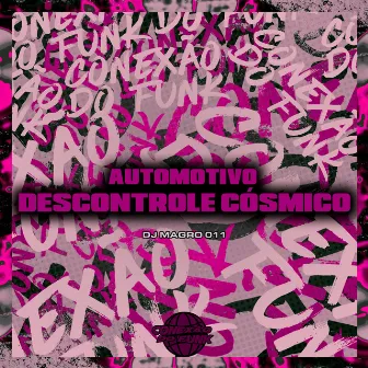 Automotivo Descontrole Cósmico by dj magro 011