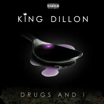 Drugs and I by King Dillon