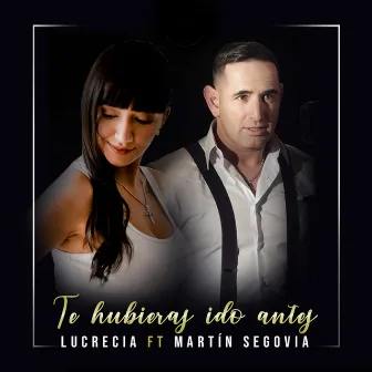 Te Hubieras Ido Antes by Lucrecia