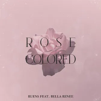 Rose Colored by Ruens