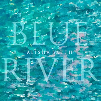 Blue River by Alisha Batth